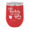 Because Teachers Can't Live on Apples Alone - Laser Engraved Stainless Steel Drinkware - 1042 -