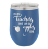 Because Teachers Can't Live on Apples Alone - Laser Engraved Stainless Steel Drinkware - 1042 -