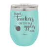 Because Teachers Can't Live on Apples Alone - Laser Engraved Stainless Steel Drinkware - 1042 -