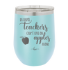 Because Teachers Can't Live on Apples Alone - Laser Engraved Stainless Steel Drinkware - 1042 -
