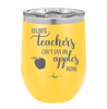 Because Teachers Can't Live on Apples Alone - Laser Engraved Stainless Steel Drinkware - 1042 -