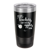 Because Teachers Can't Live on Apples Alone - Laser Engraved Stainless Steel Drinkware - 1042 -