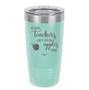 Because Teachers Can't Live on Apples Alone - Laser Engraved Stainless Steel Drinkware - 1042 -