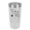 Because Teachers Can't Live on Apples Alone - Laser Engraved Stainless Steel Drinkware - 1042 -