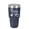 Because Teachers Can't Live on Apples Alone - Laser Engraved Stainless Steel Drinkware - 1042 -