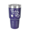 Because Teachers Can't Live on Apples Alone - Laser Engraved Stainless Steel Drinkware - 1042 -
