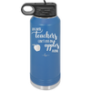 Because Teachers Can't Live on Apples Alone - Laser Engraved Stainless Steel Drinkware - 1042 -