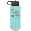 Because Teachers Can't Live on Apples Alone - Laser Engraved Stainless Steel Drinkware - 1042 -