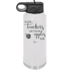 Because Teachers Can't Live on Apples Alone - Laser Engraved Stainless Steel Drinkware - 1042 -