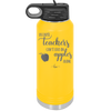 Because Teachers Can't Live on Apples Alone - Laser Engraved Stainless Steel Drinkware - 1042 -