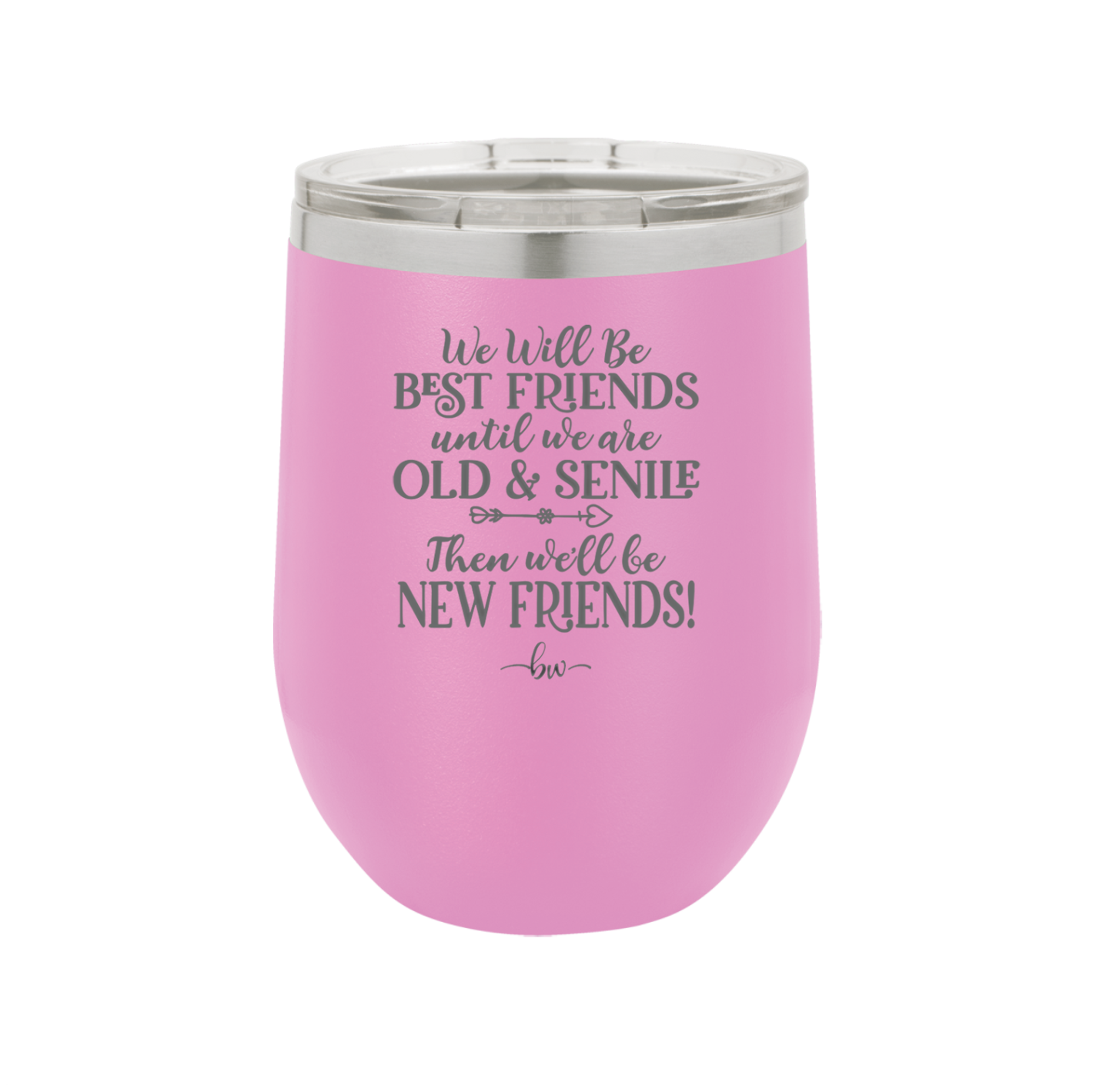 We'll Be Best Friends Until We're Old and Senile - Laser Engraved Stainless Steel Drinkware - 1045 -
