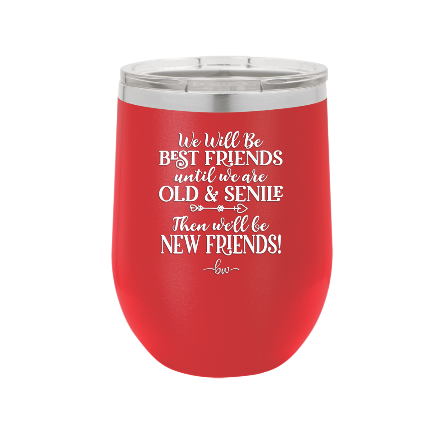 We'll Be Best Friends Until We're Old and Senile - Laser Engraved Stainless Steel Drinkware - 1045 -