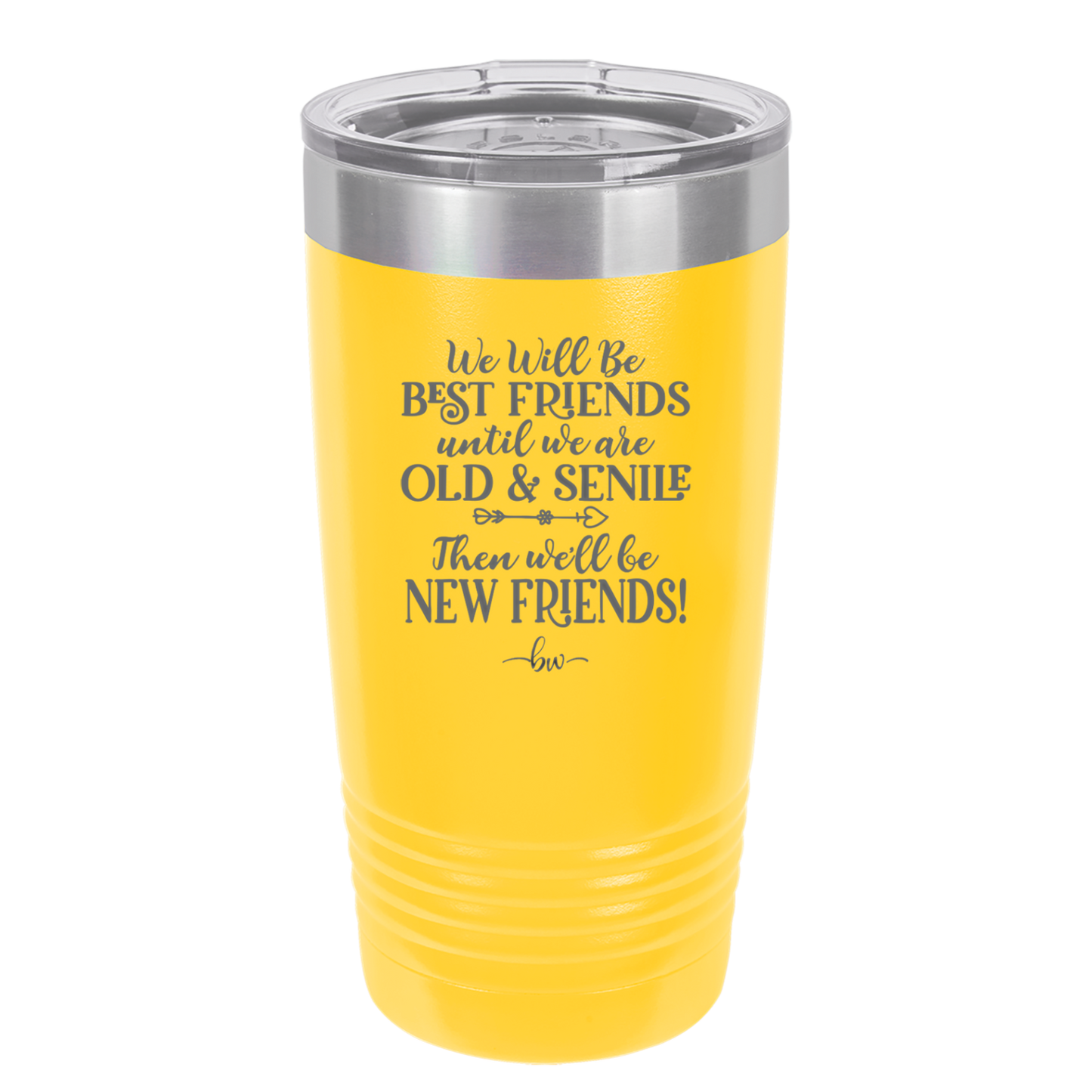 We'll Be Best Friends Until We're Old and Senile - Laser Engraved Stainless Steel Drinkware - 1045 -