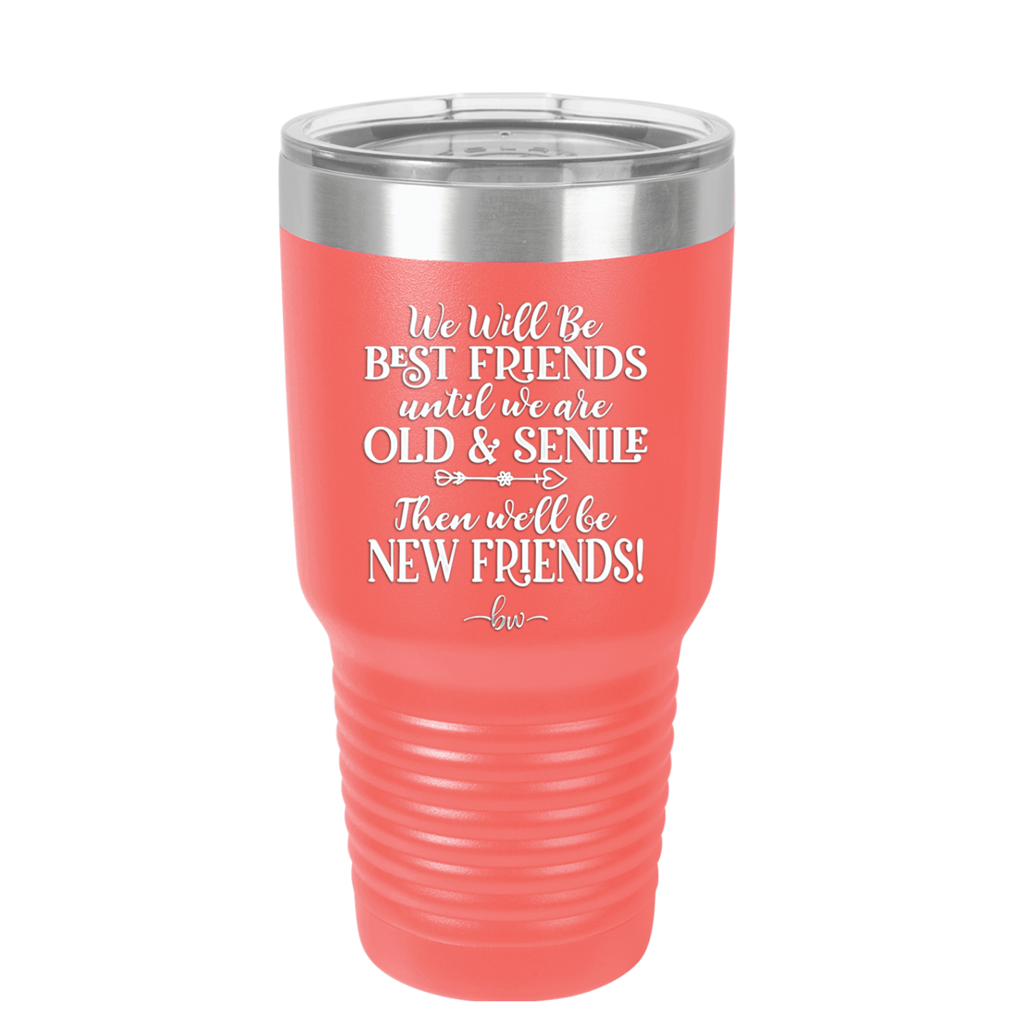 We'll Be Best Friends Until We're Old and Senile - Laser Engraved Stainless Steel Drinkware - 1045 -