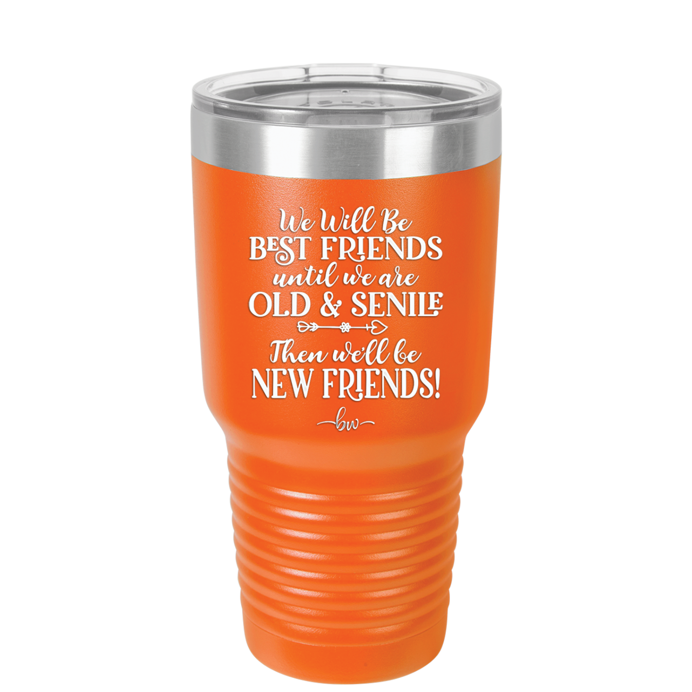 We'll Be Best Friends Until We're Old and Senile - Laser Engraved Stainless Steel Drinkware - 1045 -