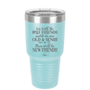 We'll Be Best Friends Until We're Old and Senile - Laser Engraved Stainless Steel Drinkware - 1045 -