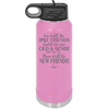 We'll Be Best Friends Until We're Old and Senile - Laser Engraved Stainless Steel Drinkware - 1045 -