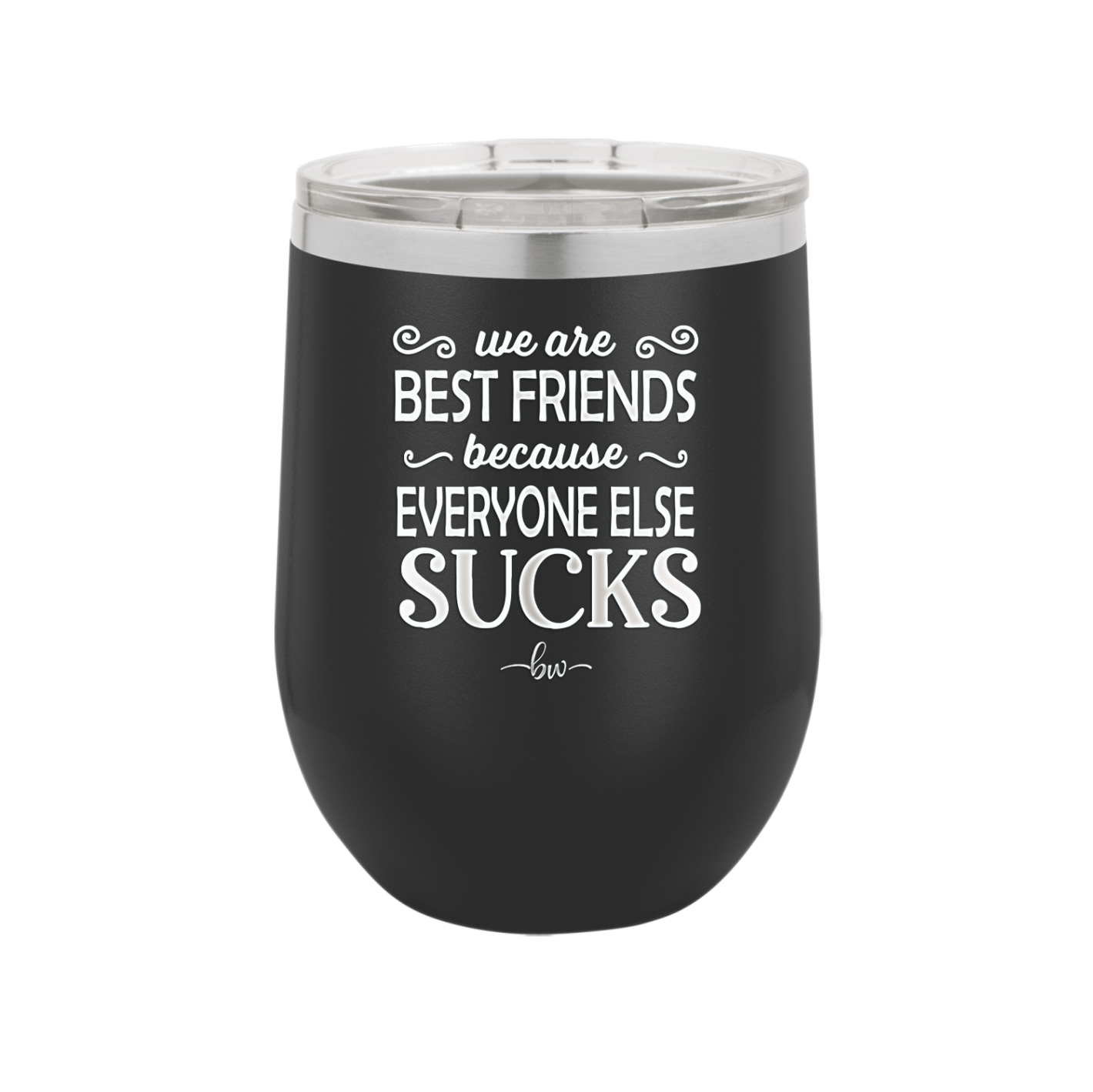 We Are Best Friends Because Everyone Else Sucks - Laser Engraved Stainless Steel Drinkware - 1046 -