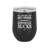 We Are Best Friends Because Everyone Else Sucks - Laser Engraved Stainless Steel Drinkware - 1046 -
