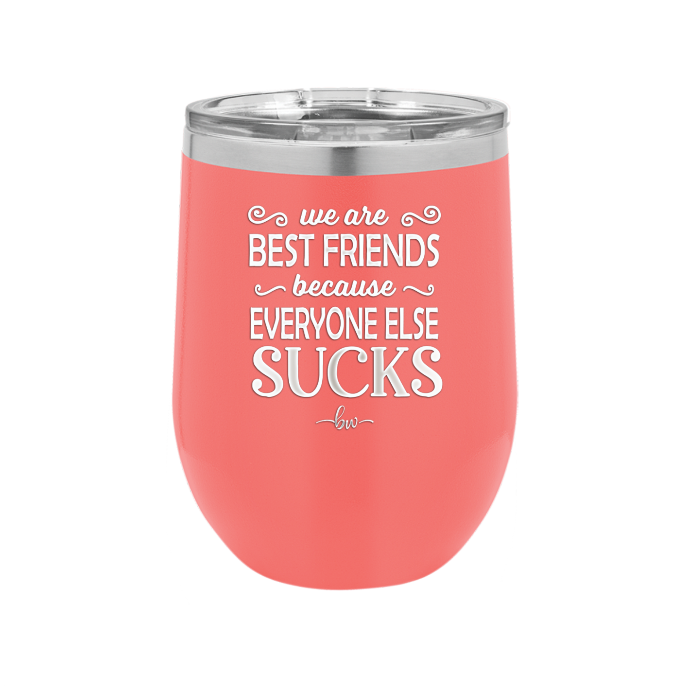 We Are Best Friends Because Everyone Else Sucks - Laser Engraved Stainless Steel Drinkware - 1046 -