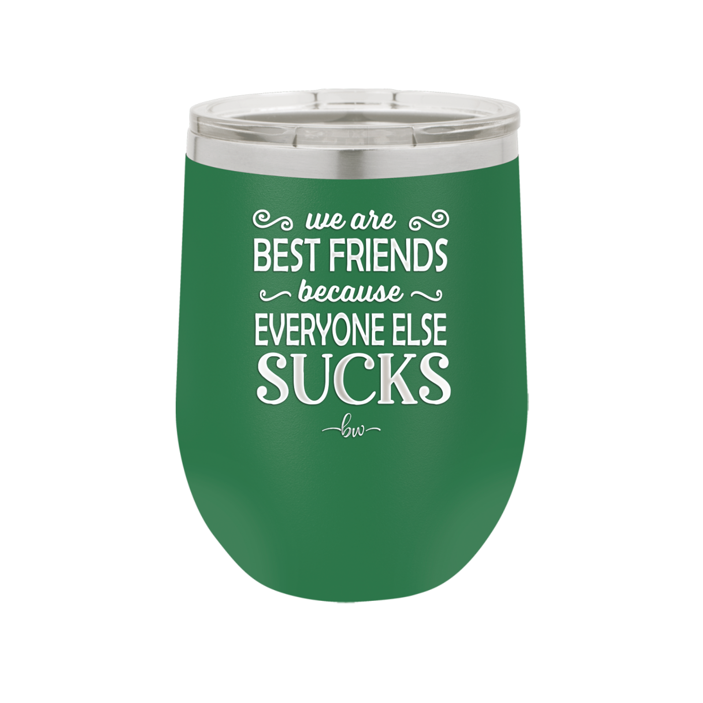 We Are Best Friends Because Everyone Else Sucks - Laser Engraved Stainless Steel Drinkware - 1046 -