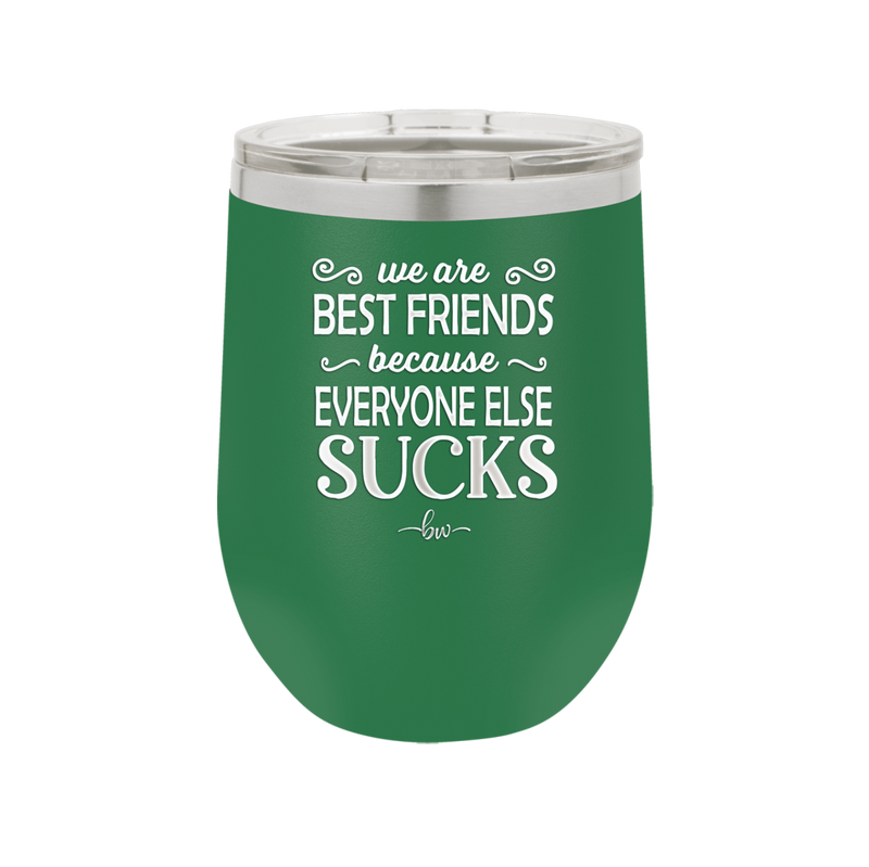 We Are Best Friends Because Everyone Else Sucks - Laser Engraved Stainless Steel Drinkware - 1046 -