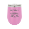 We Are Best Friends Because Everyone Else Sucks - Laser Engraved Stainless Steel Drinkware - 1046 -