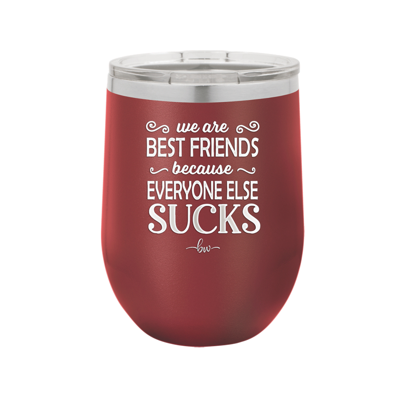 We Are Best Friends Because Everyone Else Sucks - Laser Engraved Stainless Steel Drinkware - 1046 -