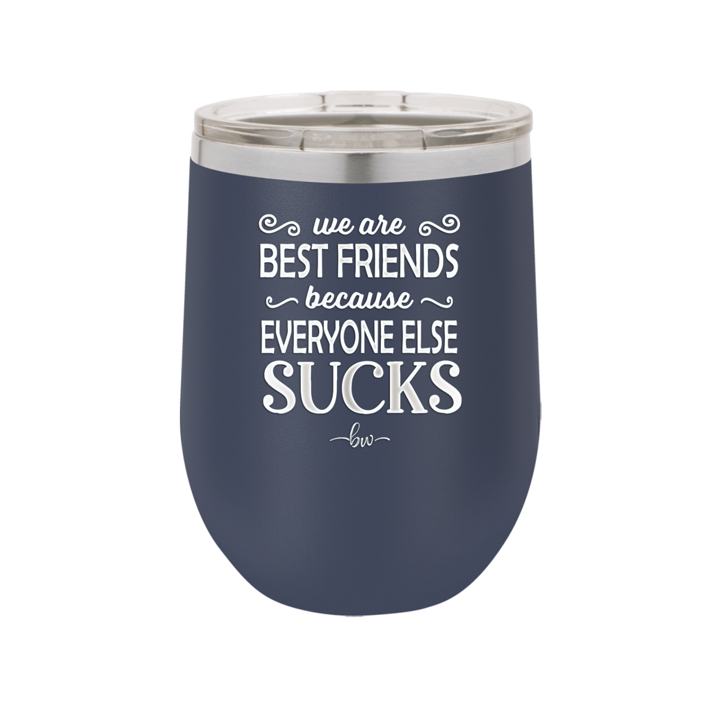 We Are Best Friends Because Everyone Else Sucks - Laser Engraved Stainless Steel Drinkware - 1046 -