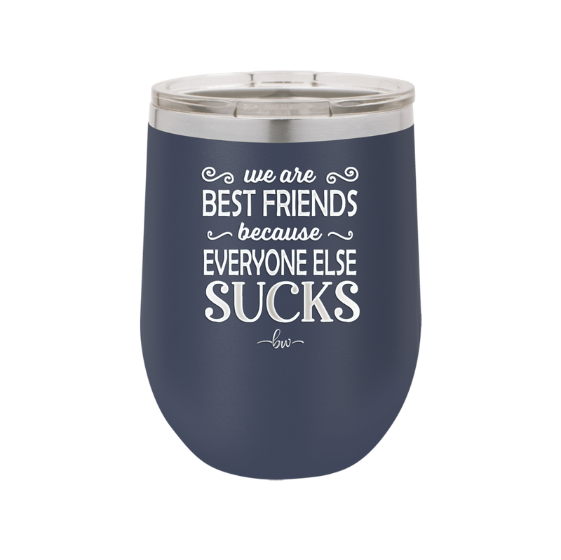 We Are Best Friends Because Everyone Else Sucks - Laser Engraved Stainless Steel Drinkware - 1046 -