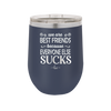 We Are Best Friends Because Everyone Else Sucks - Laser Engraved Stainless Steel Drinkware - 1046 -