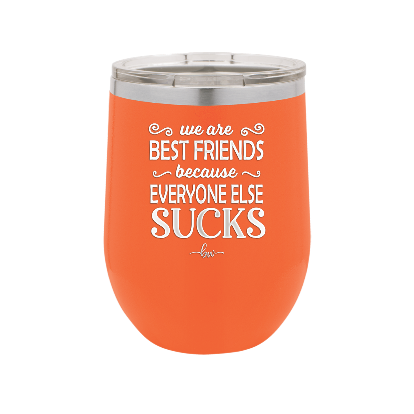 We Are Best Friends Because Everyone Else Sucks - Laser Engraved Stainless Steel Drinkware - 1046 -