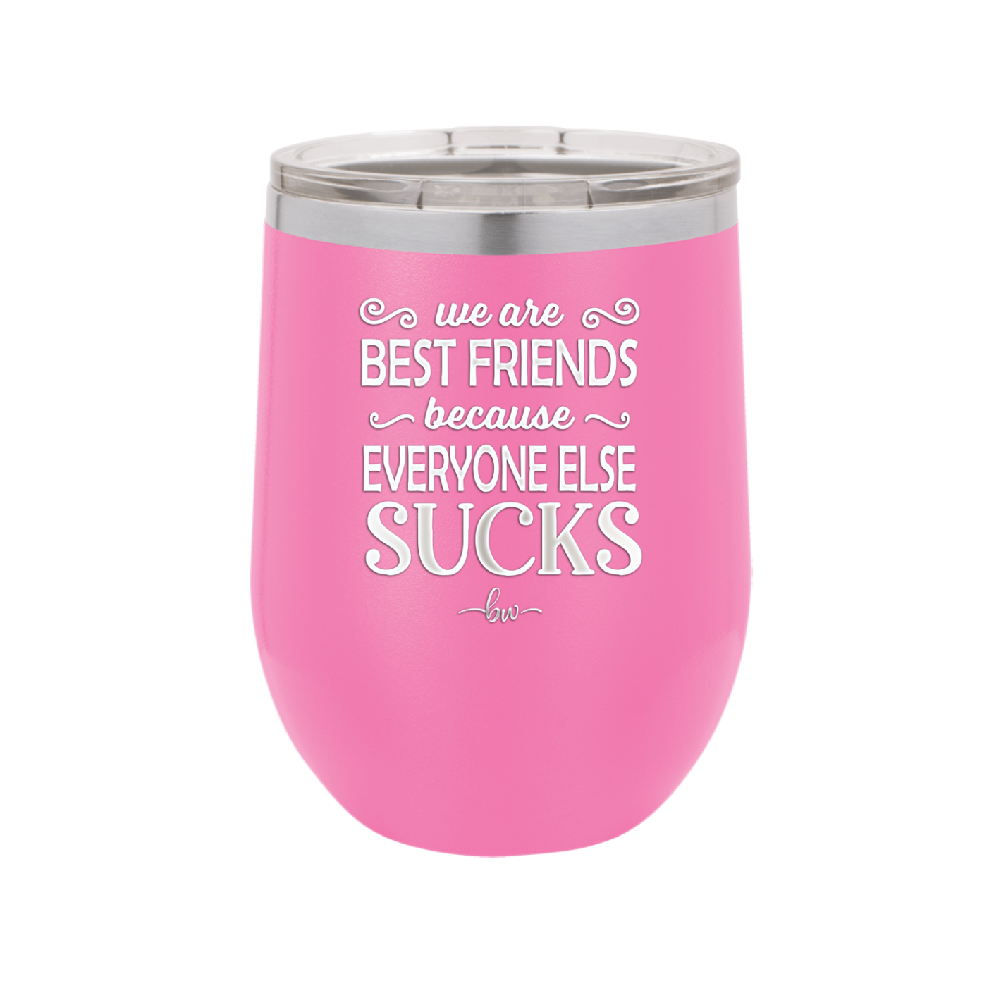 We Are Best Friends Because Everyone Else Sucks - Laser Engraved Stainless Steel Drinkware - 1046 -