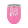 We Are Best Friends Because Everyone Else Sucks - Laser Engraved Stainless Steel Drinkware - 1046 -