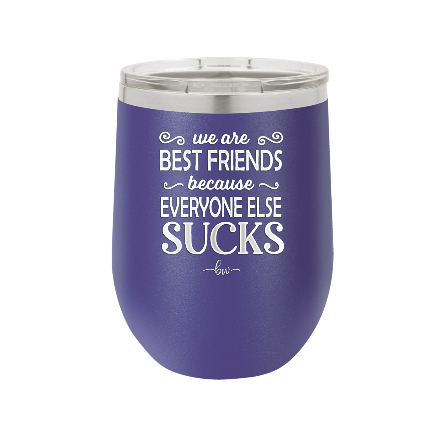 We Are Best Friends Because Everyone Else Sucks - Laser Engraved Stainless Steel Drinkware - 1046 -
