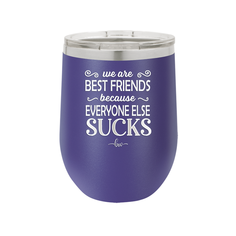 We Are Best Friends Because Everyone Else Sucks - Laser Engraved Stainless Steel Drinkware - 1046 -