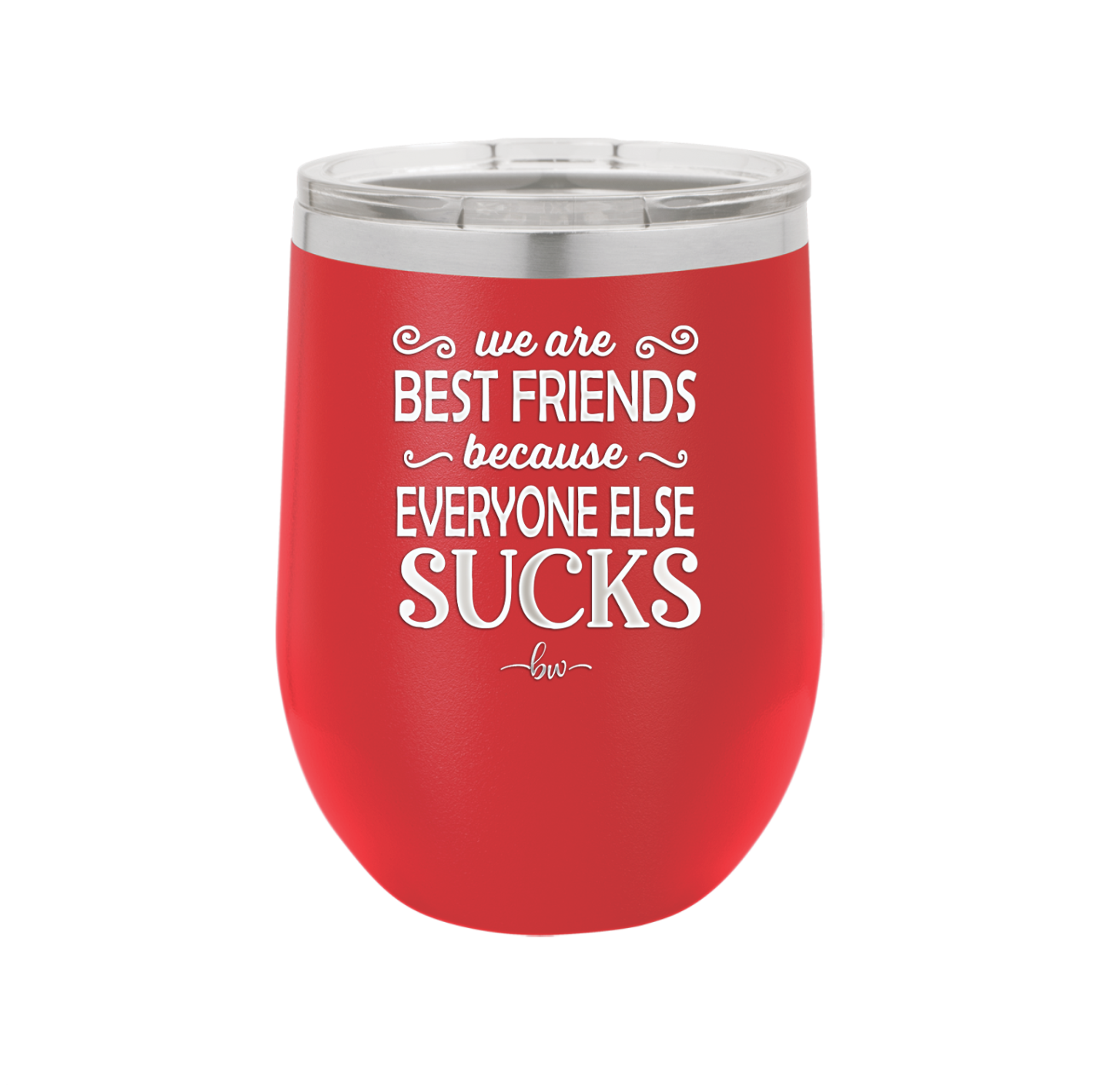 We Are Best Friends Because Everyone Else Sucks - Laser Engraved Stainless Steel Drinkware - 1046 -