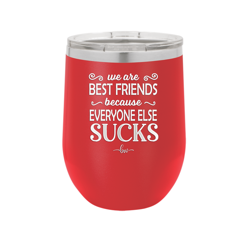 We Are Best Friends Because Everyone Else Sucks - Laser Engraved Stainless Steel Drinkware - 1046 -