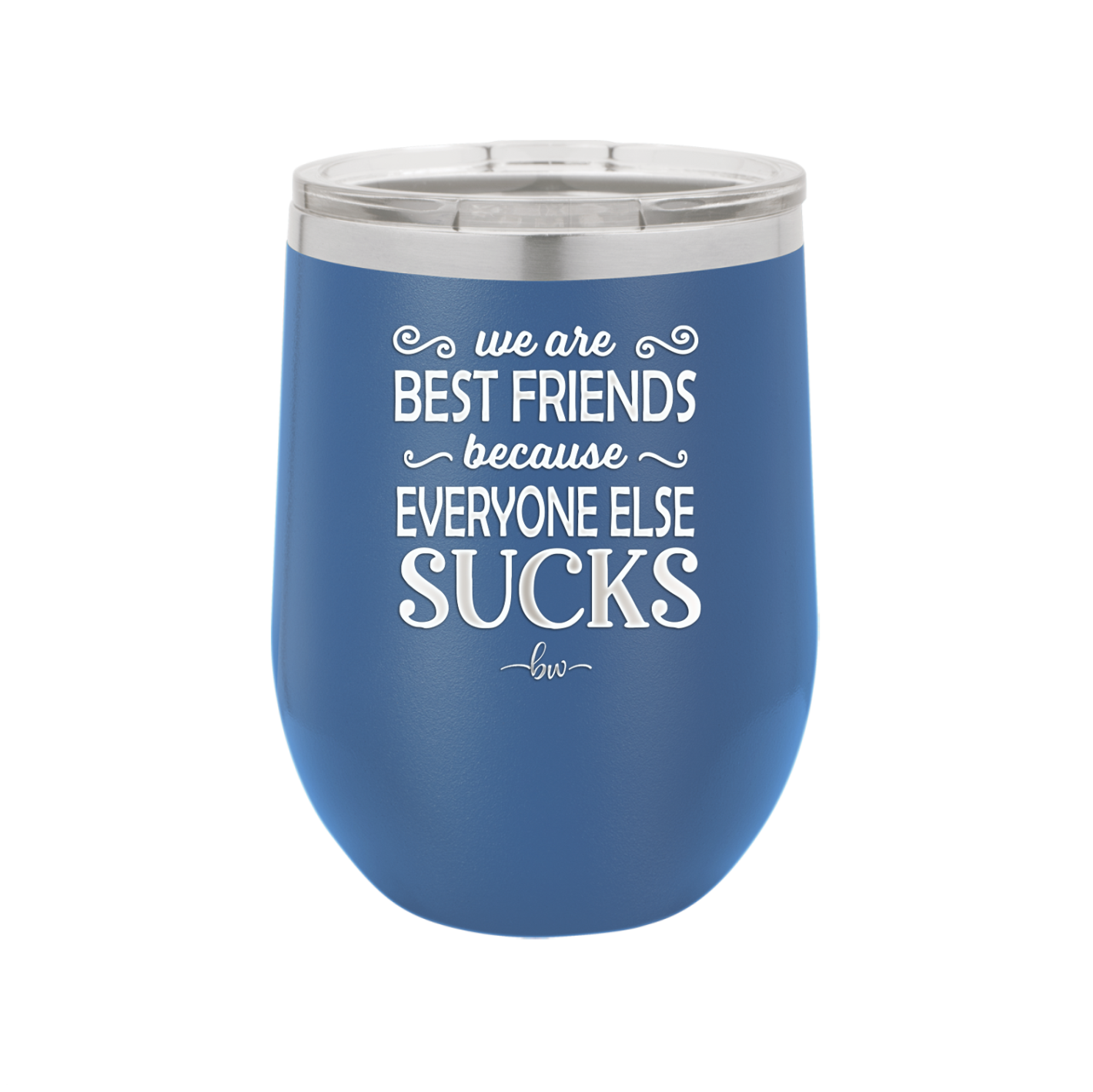 We Are Best Friends Because Everyone Else Sucks - Laser Engraved Stainless Steel Drinkware - 1046 -