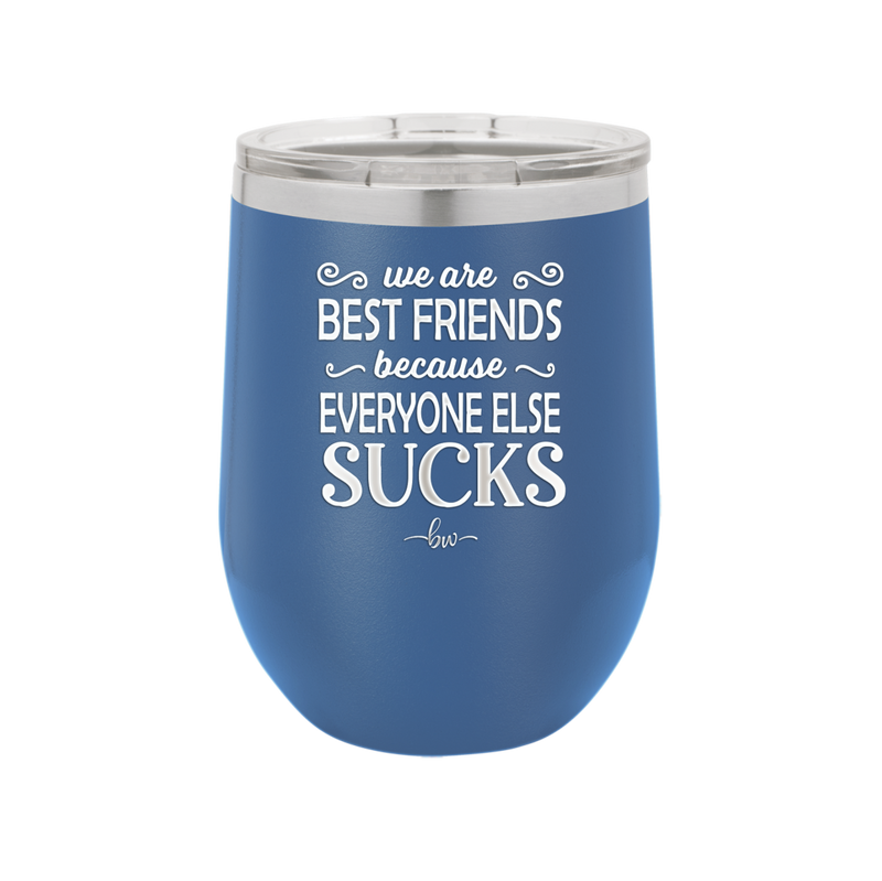 We Are Best Friends Because Everyone Else Sucks - Laser Engraved Stainless Steel Drinkware - 1046 -