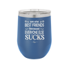 We Are Best Friends Because Everyone Else Sucks - Laser Engraved Stainless Steel Drinkware - 1046 -