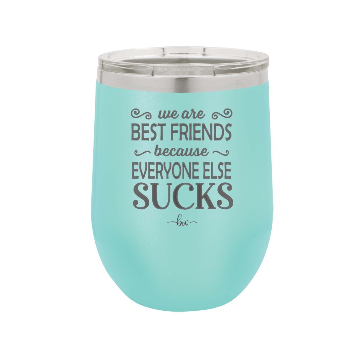 We Are Best Friends Because Everyone Else Sucks - Laser Engraved Stainless Steel Drinkware - 1046 -