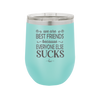 We Are Best Friends Because Everyone Else Sucks - Laser Engraved Stainless Steel Drinkware - 1046 -