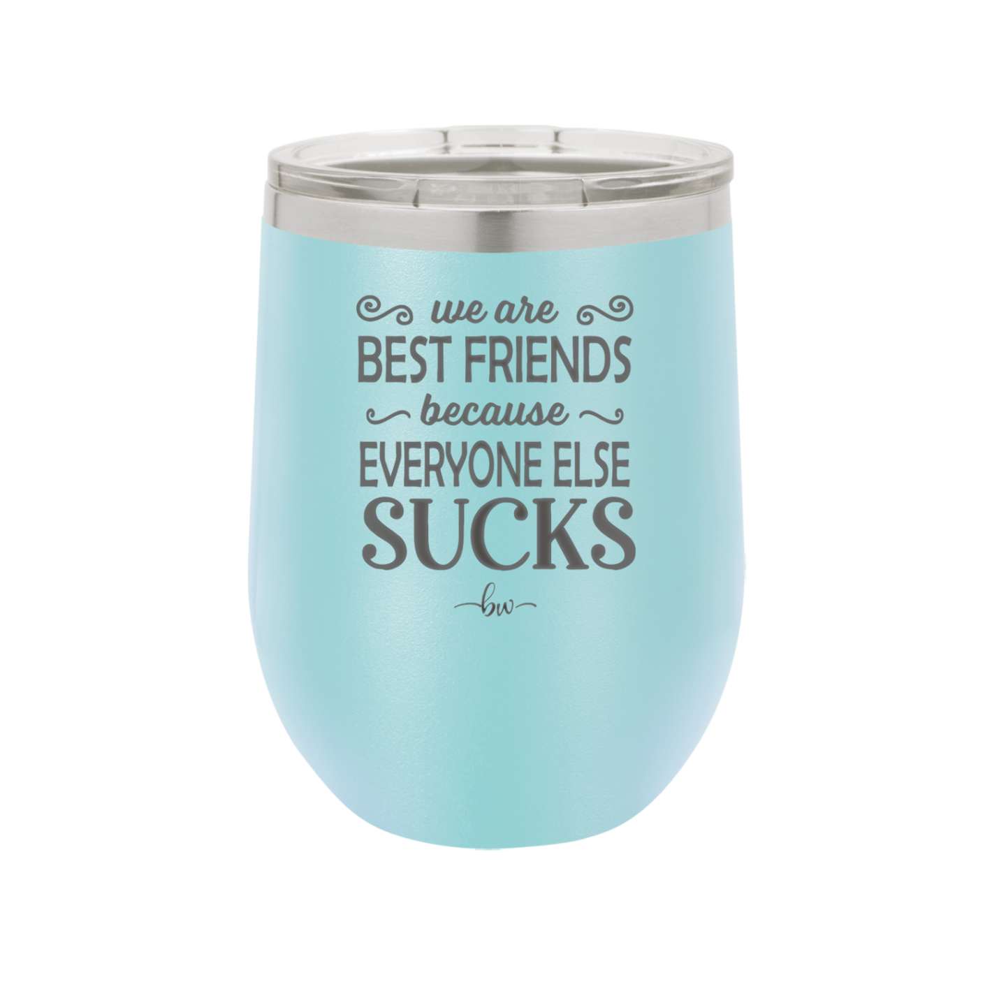 We Are Best Friends Because Everyone Else Sucks - Laser Engraved Stainless Steel Drinkware - 1046 -