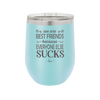 We Are Best Friends Because Everyone Else Sucks - Laser Engraved Stainless Steel Drinkware - 1046 -