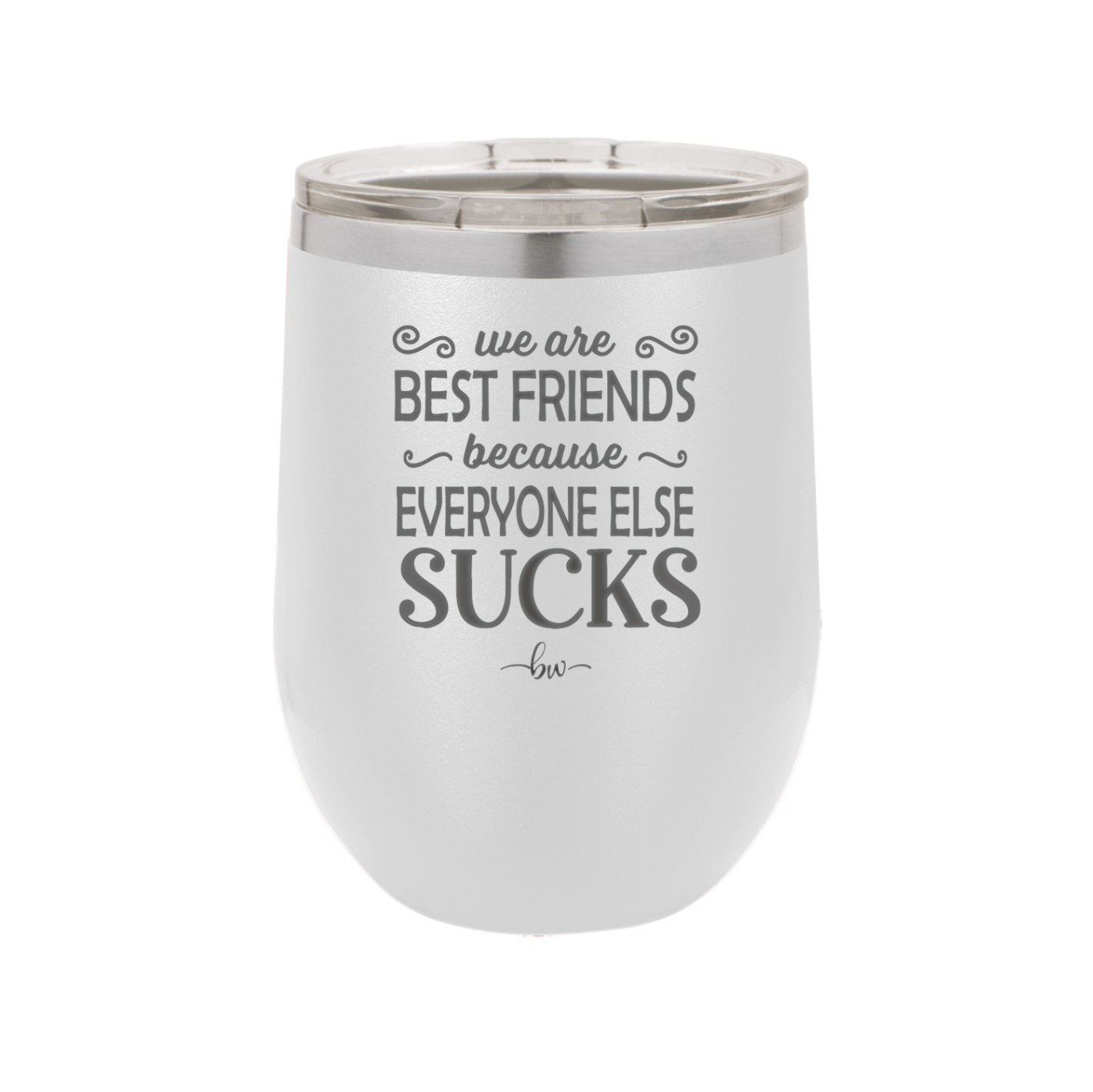 We Are Best Friends Because Everyone Else Sucks - Laser Engraved Stainless Steel Drinkware - 1046 -