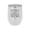 We Are Best Friends Because Everyone Else Sucks - Laser Engraved Stainless Steel Drinkware - 1046 -