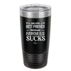 We Are Best Friends Because Everyone Else Sucks - Laser Engraved Stainless Steel Drinkware - 1046 -