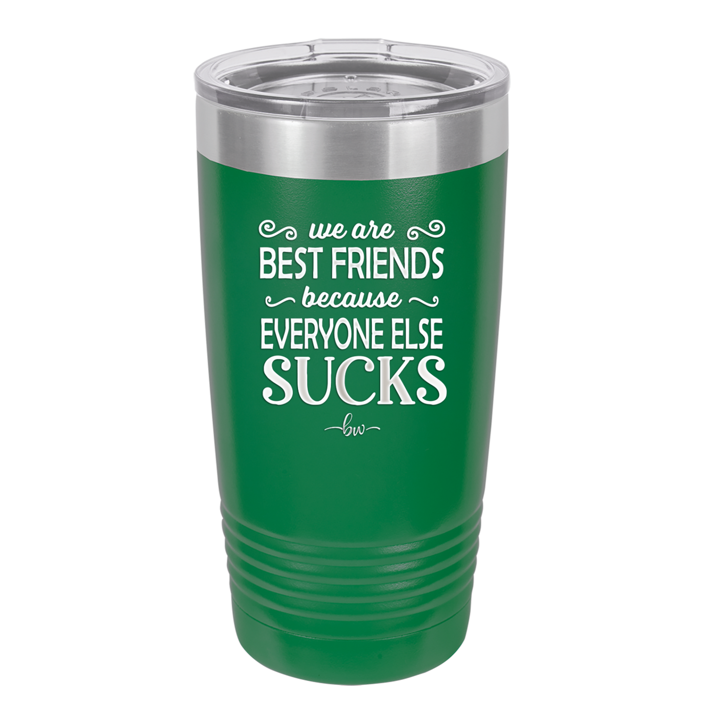 We Are Best Friends Because Everyone Else Sucks - Laser Engraved Stainless Steel Drinkware - 1046 -