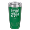 We Are Best Friends Because Everyone Else Sucks - Laser Engraved Stainless Steel Drinkware - 1046 -
